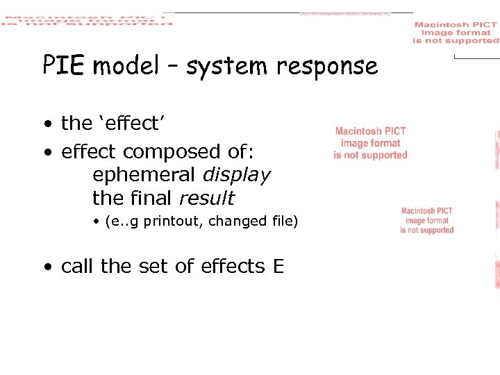 PIE model – system response • the ‘effect’ • effect composed of: ephemeral display
