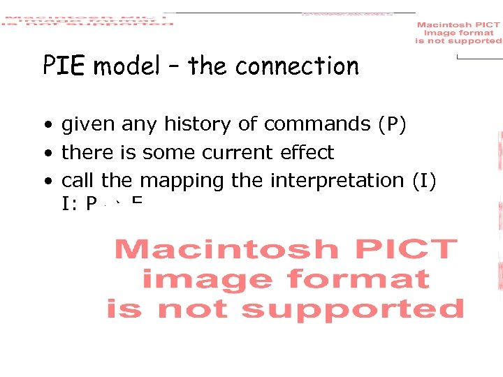 PIE model – the connection • given any history of commands (P) • there