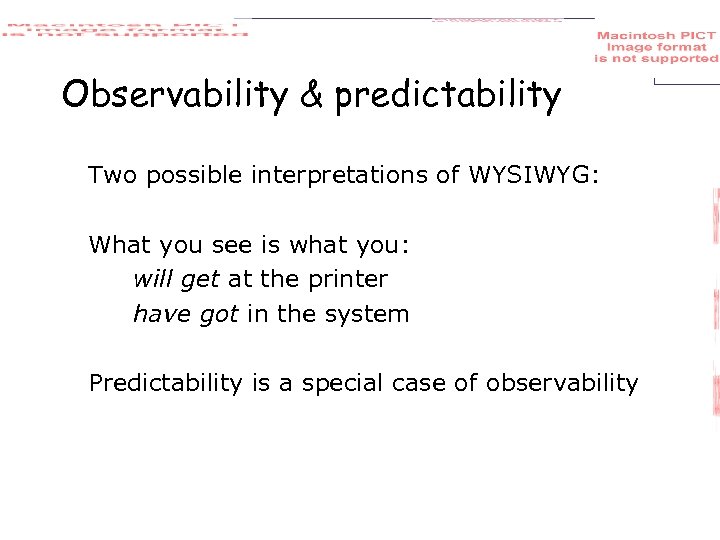 Observability & predictability Two possible interpretations of WYSIWYG: What you see is what you: