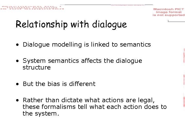 Relationship with dialogue • Dialogue modelling is linked to semantics • System semantics affects