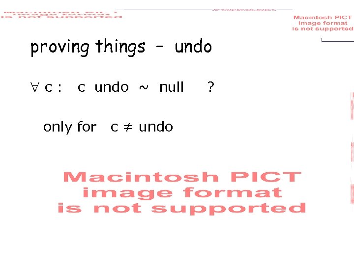 proving things – undo c: c undo ~ null only for c ≠ undo