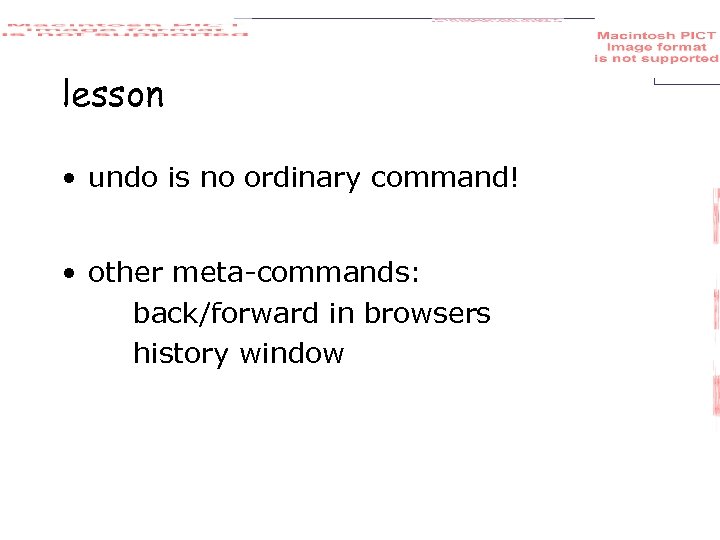 lesson • undo is no ordinary command! • other meta-commands: back/forward in browsers history