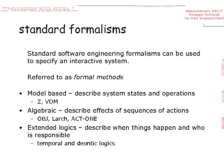 standard formalisms Standard software engineering formalisms can be used to specify an interactive system.