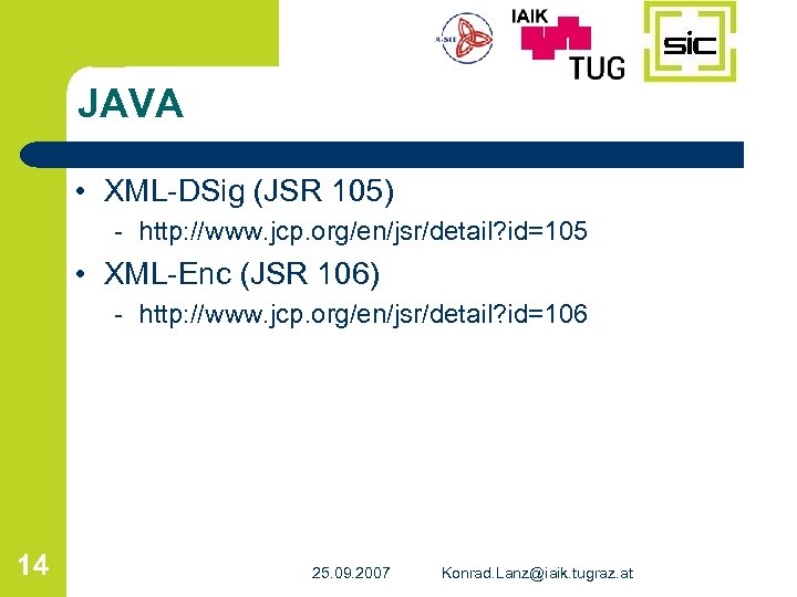 JAVA • XML-DSig (JSR 105) - http: //www. jcp. org/en/jsr/detail? id=105 • XML-Enc (JSR
