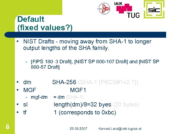Default (fixed values? ) • NIST Drafts - moving away from SHA-1 to longer