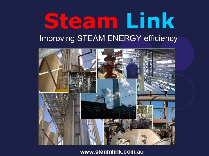 Steam Link Improving STEAM ENERGY efficiency www. steamlink. com. au 