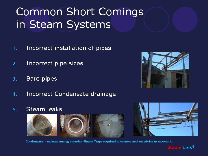 Common Short Comings in Steam Systems 1. Incorrect installation of pipes 2. Incorrect pipe