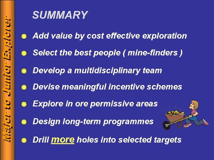 Major to Junior Explorer SUMMARY Add value by cost effective exploration Select the best