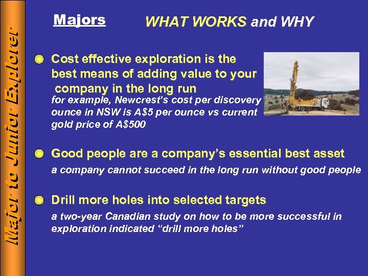 Major to Junior Explorer Majors WHAT WORKS and WHY Cost effective exploration is the