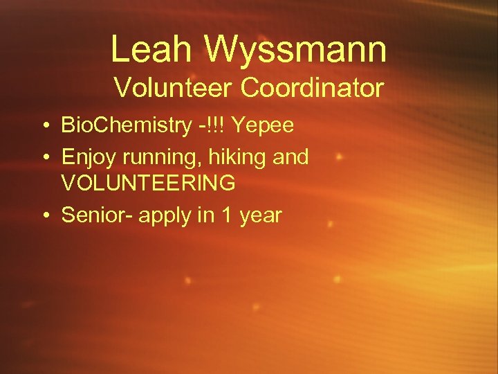 Leah Wyssmann Volunteer Coordinator • Bio. Chemistry -!!! Yepee • Enjoy running, hiking and