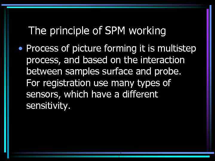 The principle of SPM working • Process of picture forming it is multistep process,