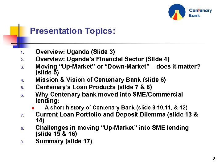 Presentation Topics: Overview: Uganda (Slide 3) Overview: Uganda’s Financial Sector (Slide 4) Moving “Up-Market”