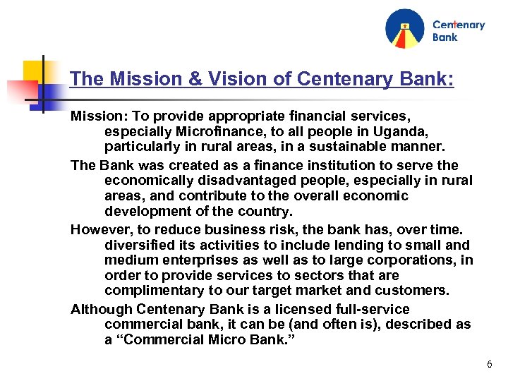 The Mission & Vision of Centenary Bank: Mission: To provide appropriate financial services, especially