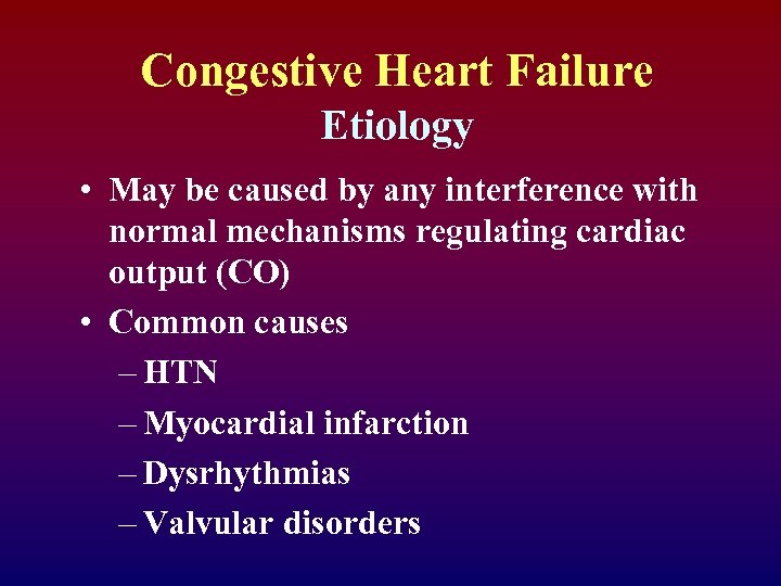 Congestive Heart Failure Etiology • May be caused by any interference with normal mechanisms
