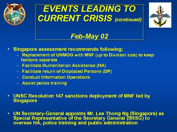 EVENTS LEADING TO CURRENT CRISIS (continued) Feb-May 02 • Singapore assessment recommends following: –