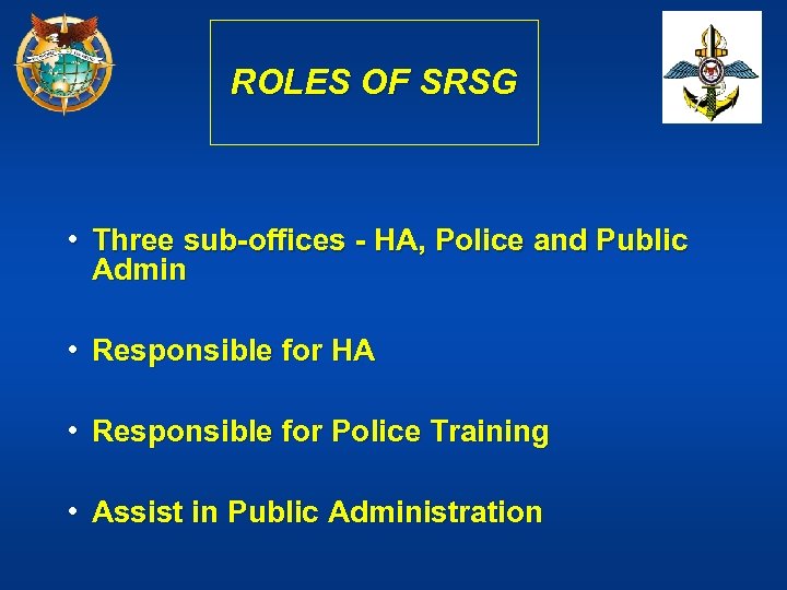 ROLES OF SRSG • Three sub-offices - HA, Police and Public Admin • Responsible