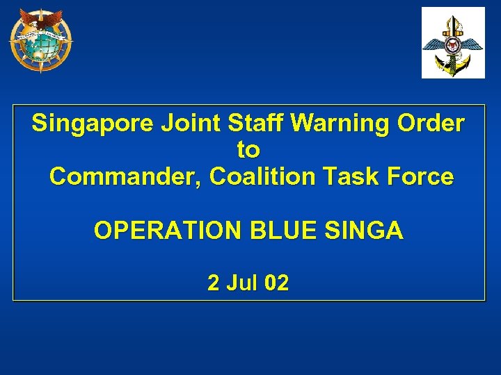 Singapore Joint Staff Warning Order to Commander, Coalition Task Force OPERATION BLUE SINGA 2