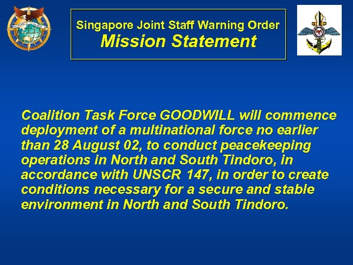 Singapore Joint Staff Warning Order Mission Statement Coalition Task Force GOODWILL will commence deployment