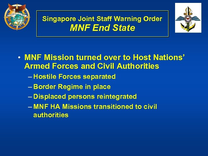 Singapore Joint Staff Warning Order MNF End State • MNF Mission turned over to