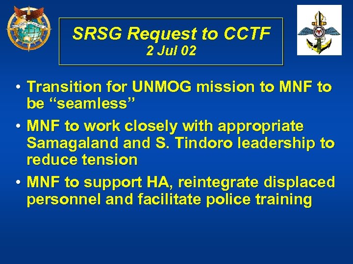 SRSG Request to CCTF 2 Jul 02 • Transition for UNMOG mission to MNF