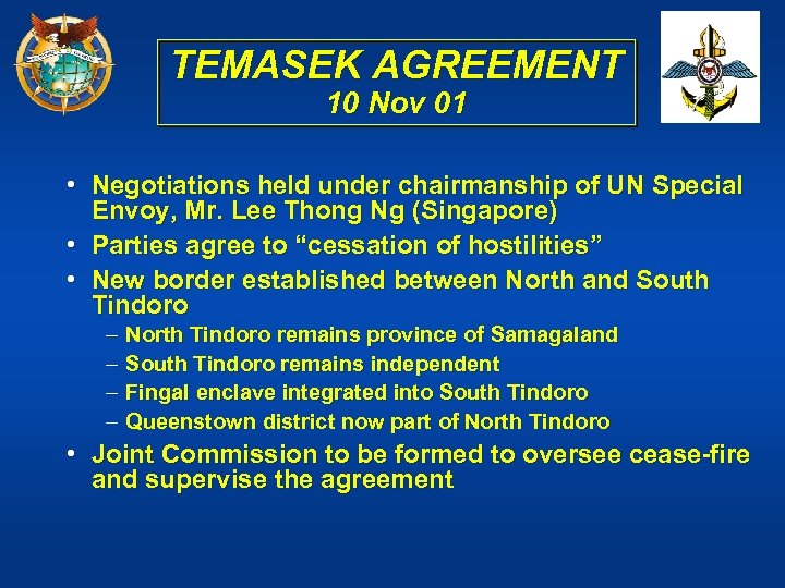 TEMASEK AGREEMENT 10 Nov 01 • Negotiations held under chairmanship of UN Special Envoy,