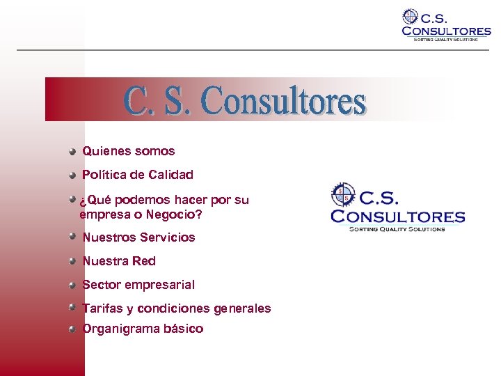 Quienes somos Política de Calidad ¿Qué podemos hacer por su empresa o Negocio? Nuestros