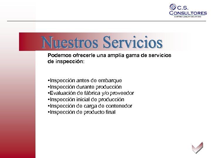 Podemos ofrecerle una amplia gama de servicios de inspección: • Inspección antes de embarque