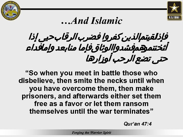 …And Islamic ﻓﺈﺫﺍﻟﻘﻴﺘﻢﺍﻟﺬﻳﻦ ﻛﻔﺮﻭﺍ ﻓﻀﺮﺏ ﺍﻟﺮﻗﺎﺏﺣﻴﻰ ﺇﺫﺍ ﻫﻢﻓﺸﺪﻭﺍﺍﻟﻮﺛﺎﻕﻓﺈﻣﺎ ﻣﻨﺎﺑﻌﺪ ﻭﺇﻣﺎﻓﺪﺍﺀ ﺃﺜﺨﻨﺘﻤﻮ ﺣﺘﻰ ﺗﻀﻊ ﺍﻟﺮﺣﺐ