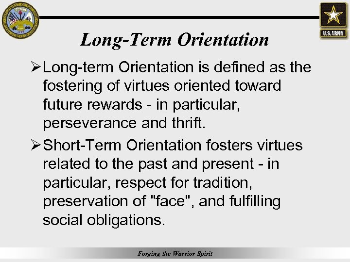 Long-Term Orientation Ø Long-term Orientation is defined as the fostering of virtues oriented toward