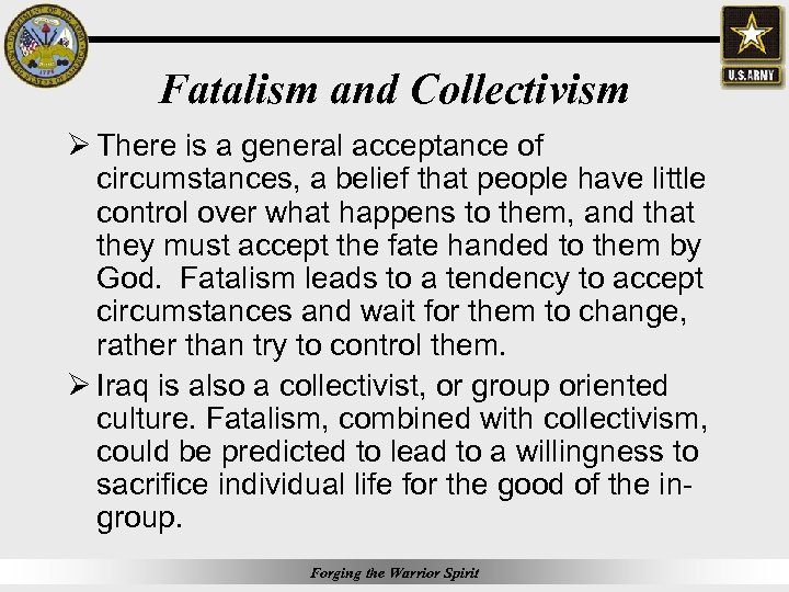 Fatalism and Collectivism Ø There is a general acceptance of circumstances, a belief that