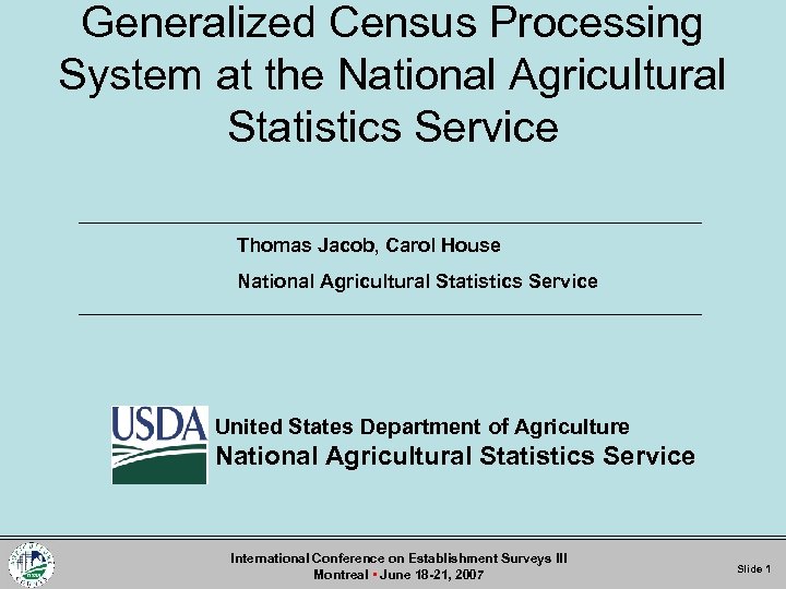 Generalized Census Processing System at the National Agricultural Statistics Service Thomas Jacob, Carol House