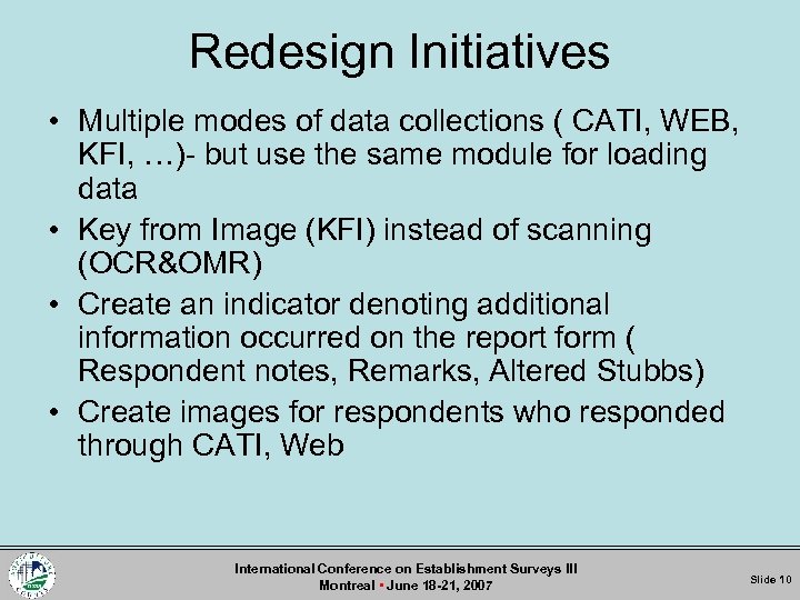 Redesign Initiatives • Multiple modes of data collections ( CATI, WEB, KFI, …)- but