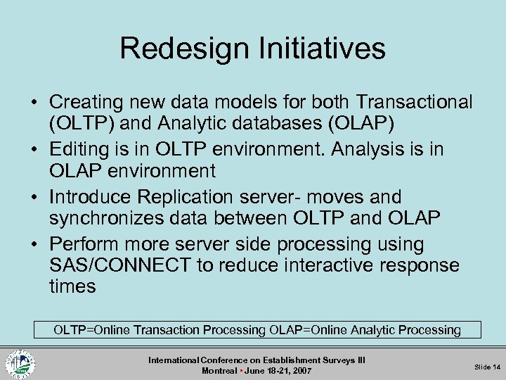Redesign Initiatives • Creating new data models for both Transactional (OLTP) and Analytic databases