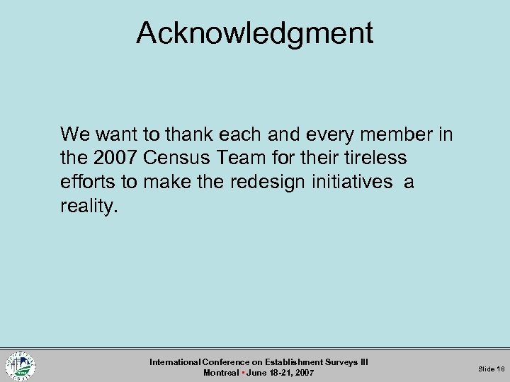 Acknowledgment We want to thank each and every member in the 2007 Census Team