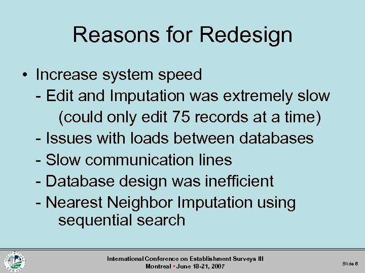 Reasons for Redesign • Increase system speed - Edit and Imputation was extremely slow