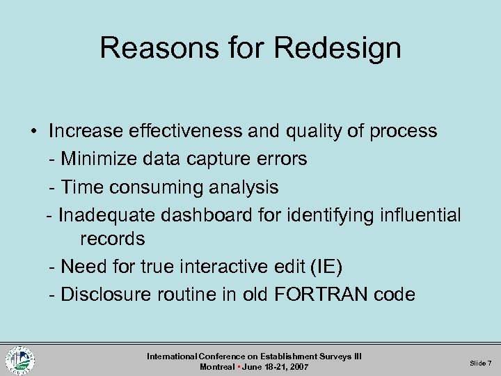 Reasons for Redesign • Increase effectiveness and quality of process - Minimize data capture