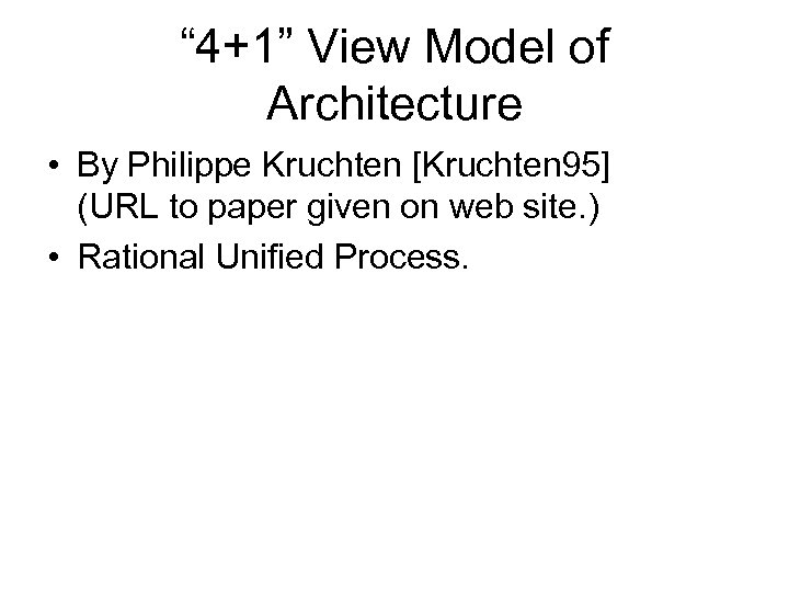 “ 4+1” View Model of Architecture • By Philippe Kruchten [Kruchten 95] (URL to