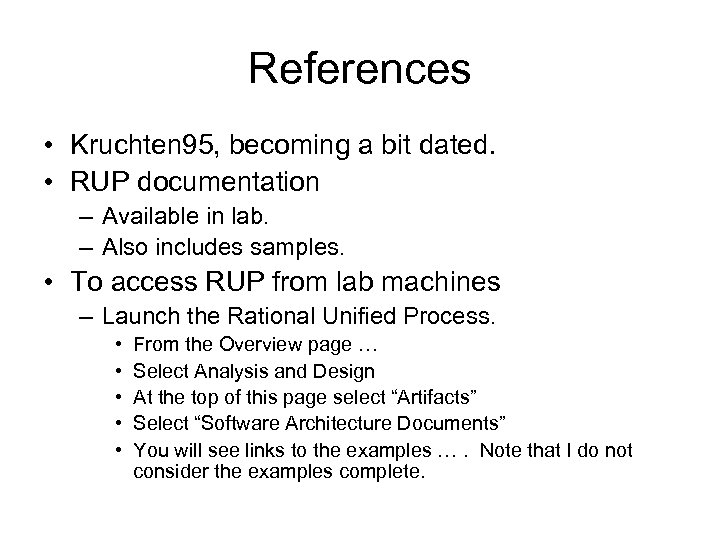 References • Kruchten 95, becoming a bit dated. • RUP documentation – Available in