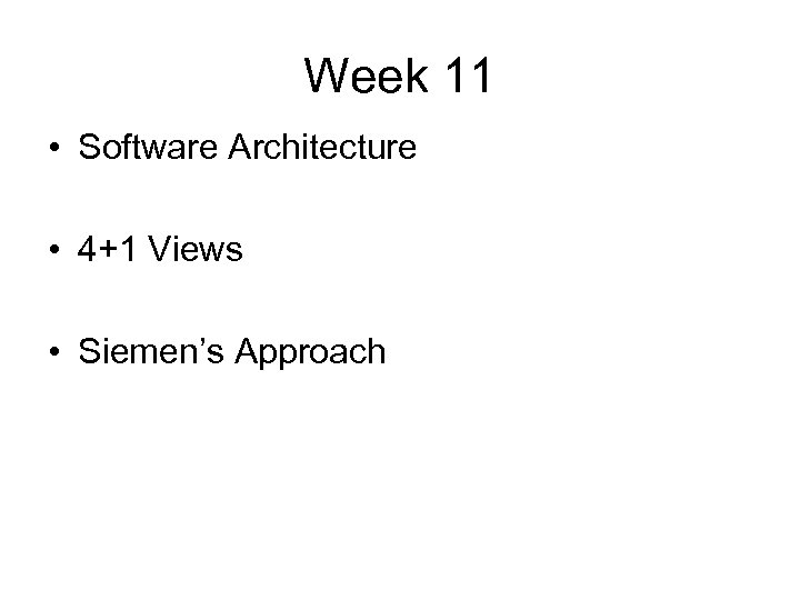 Week 11 • Software Architecture • 4+1 Views • Siemen’s Approach 