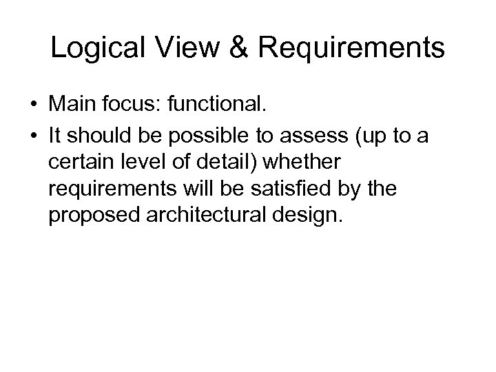 Logical View & Requirements • Main focus: functional. • It should be possible to