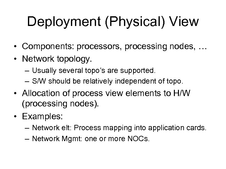 Deployment (Physical) View • Components: processors, processing nodes, … • Network topology. – Usually