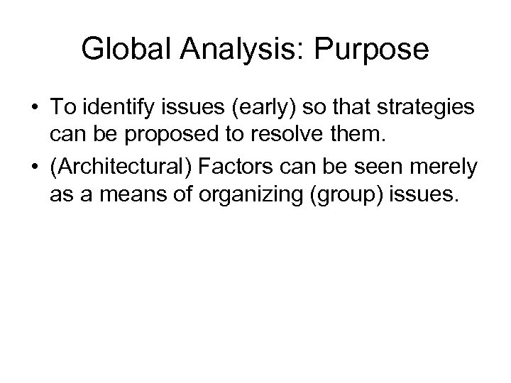 Global Analysis: Purpose • To identify issues (early) so that strategies can be proposed