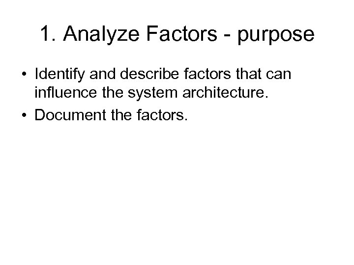 1. Analyze Factors - purpose • Identify and describe factors that can influence the