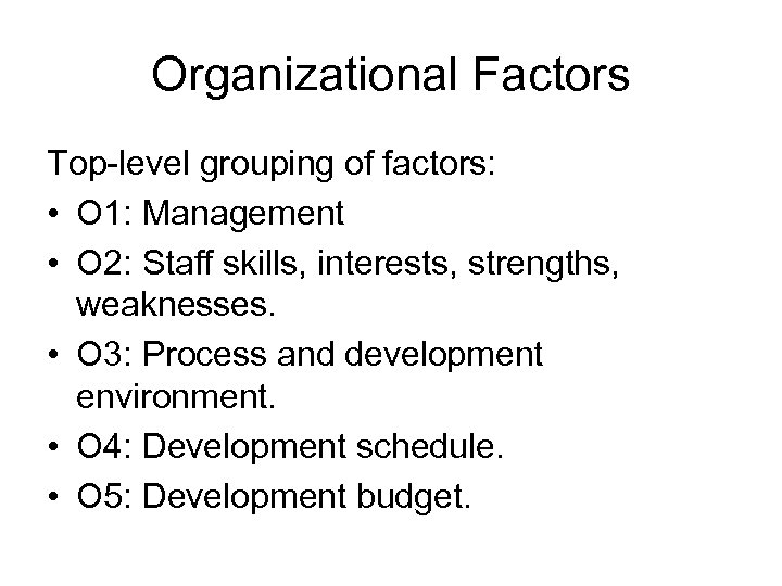 Organizational Factors Top-level grouping of factors: • O 1: Management • O 2: Staff