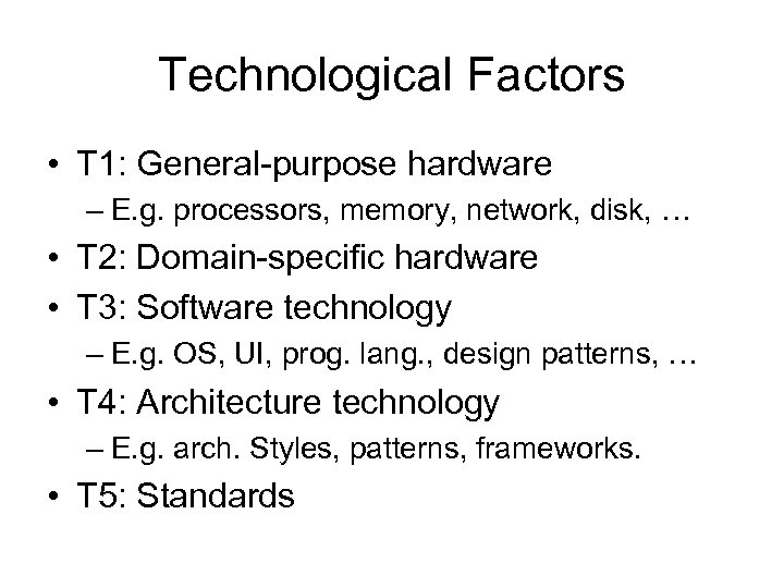 Technological Factors • T 1: General-purpose hardware – E. g. processors, memory, network, disk,