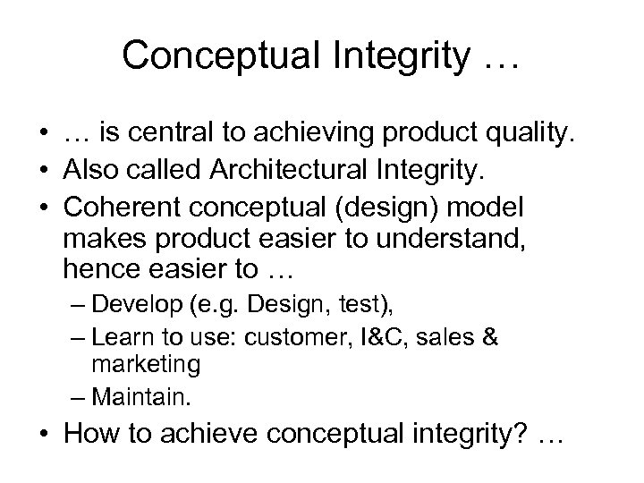 Conceptual Integrity … • … is central to achieving product quality. • Also called