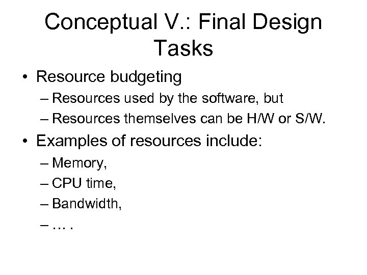 Conceptual V. : Final Design Tasks • Resource budgeting – Resources used by the