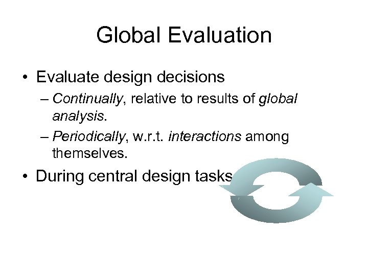 Global Evaluation • Evaluate design decisions – Continually, relative to results of global analysis.