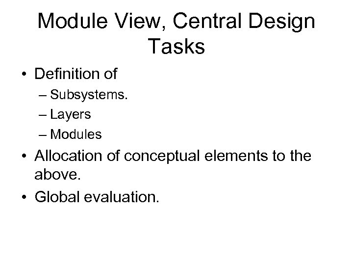 Module View, Central Design Tasks • Definition of – Subsystems. – Layers – Modules