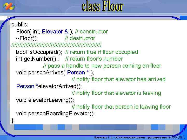 public: Floor( int, Elevator & ); // constructor ~Floor(); // destructor ///////////////////////////// bool is.